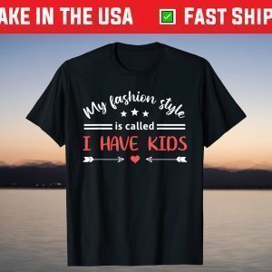 My Fashion Style Is Called I Have Kids Humorous Mother's Day T-Shirt