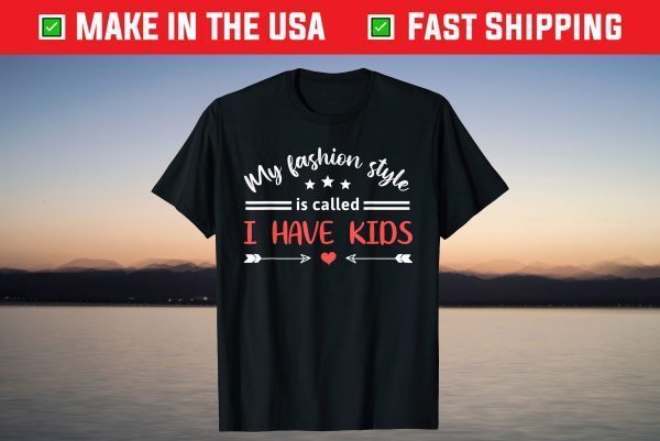 My Fashion Style Is Called I Have Kids Humorous Mother's Day T-Shirt