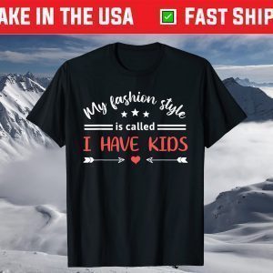 My Fashion Style Is Called I Have Kids Humorous Mother's Day T-Shirt