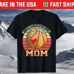 My Favorite Basketball Player Calls Me Mom Basketball Mom T-Shirt