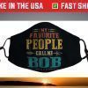 My Favorite People Call Me Bob Funny Fathers Day Face Mask