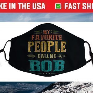 My Favorite People Call Me Bob Funny Fathers Day Face Mask
