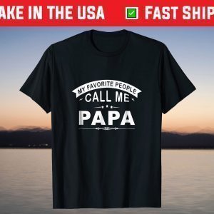 My Favorite People Call Me Papa Grandpa T-Shirt