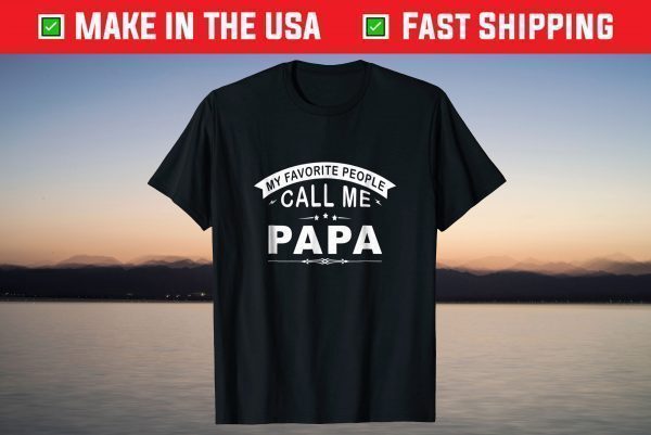 My Favorite People Call Me Papa Grandpa T-Shirt