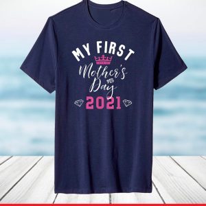 My First Mother's Day 2021 Cute Mom Motherhood With Crown T-Shirt
