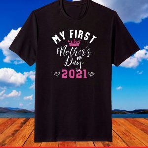 My First Mother's Day 2021 Cute Mom Motherhood With Crown T-Shirt