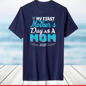 My First Mother's Day As A Mom Funny Mother's Day 2021 T-Shirt