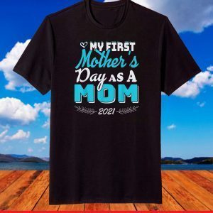 My First Mother's Day As A Mom Funny Mother's Day 2021 T-Shirt