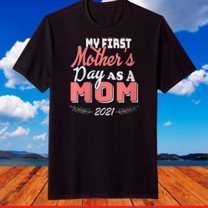 My First Mother's Day As A Mom Mother's day 2021 T-Shirt