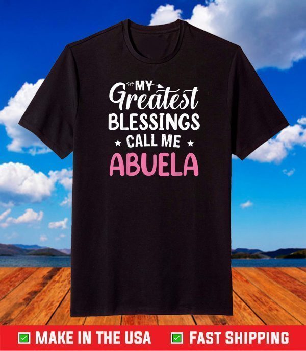 My Greatest Blessings Calls Me Abuela Happy Mother's Day T-Shirt