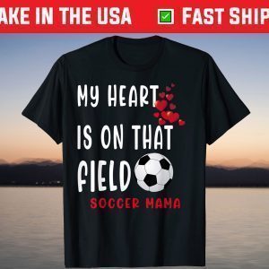My heart is on that field Soccer Mama Soccer Mom Mother Day T-Shirt