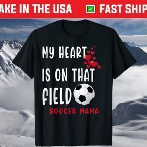 My heart is on that field Soccer Mama Soccer Mom Mother Day T-Shirt