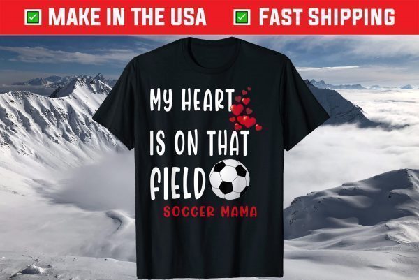 My heart is on that field Soccer Mama Soccer Mom Mother Day T-Shirt