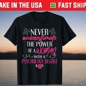 Never underestimate The Power Of A Woman Whit A Psychology Degree T-Shirt