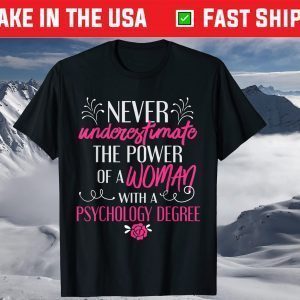 Never underestimate The Power Of A Woman Whit A Psychology Degree T-Shirt