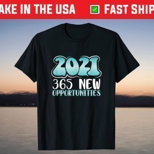 New Year’s Eve Gift 2021 365 New Opportunities 2021 T-Shirt