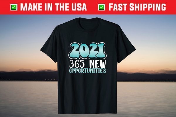 New Year’s Eve Gift 2021 365 New Opportunities 2021 T-Shirt