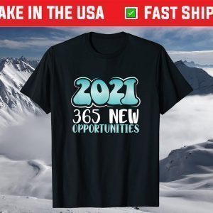 New Year’s Eve Gift 2021 365 New Opportunities 2021 T-Shirt