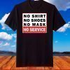 No Shirt No Shoes No Mask No Service T-Shirt