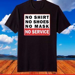 No Shirt No Shoes No Mask No Service T-Shirt