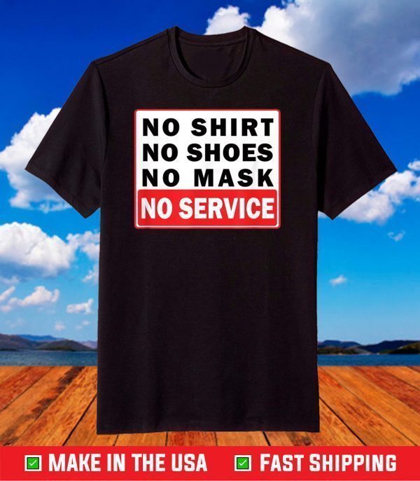 No Shirt No Shoes No Mask No Service T-Shirt