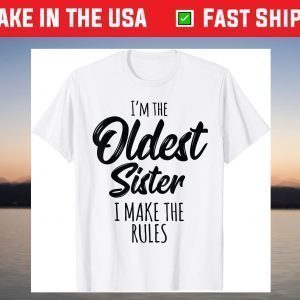 Oldest Sister Shirt I Make The Rules Funny Matching Sibling T-Shirt