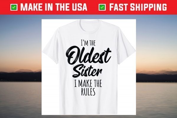 Oldest Sister Shirt I Make The Rules Funny Matching Sibling T-Shirt