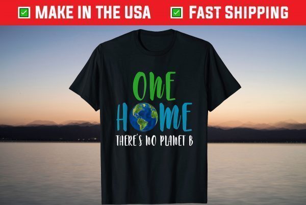 One home There Is No Planet B Earth Day 2021 Environmental T-Shirt