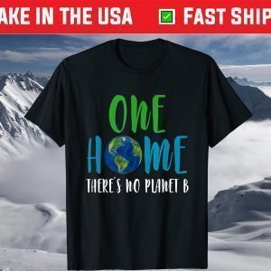 One home There Is No Planet B Earth Day 2021 Environmental T-Shirt