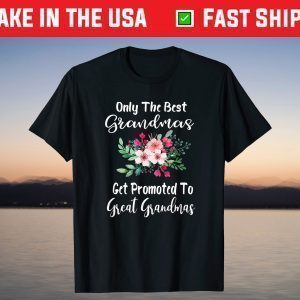 Only The Best Grandmas Get Promoted To Great Grandma T-Shirt