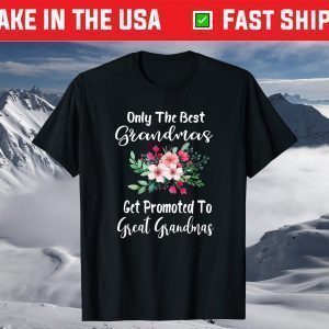 Only The Best Grandmas Get Promoted To Great Grandma T-Shirt