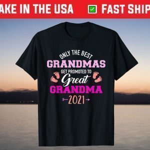 Only the best grandmas get promoted to great grandma 2021 T-Shirt