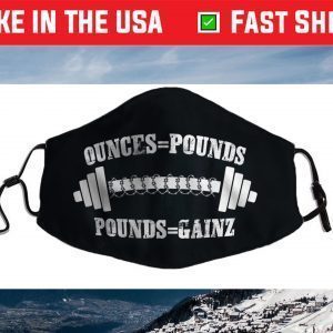Ounces = Pounds, Pounds = Gainz Face Mask
