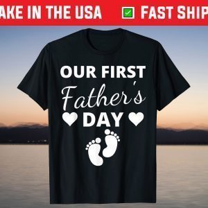 Our First Father's Day 2021 New Dad First Time Father T-Shirt