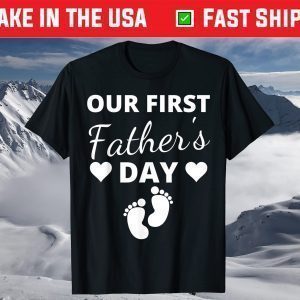 Our First Father's Day 2021 New Dad First Time Father T-Shirt