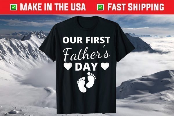 Our First Father's Day 2021 New Dad First Time Father T-Shirt