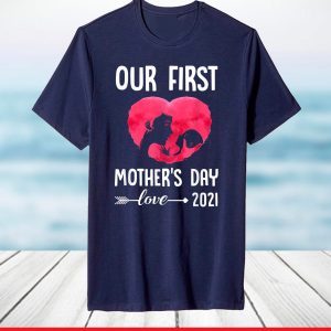 Our First Mother's Day 2021 T-Shirt