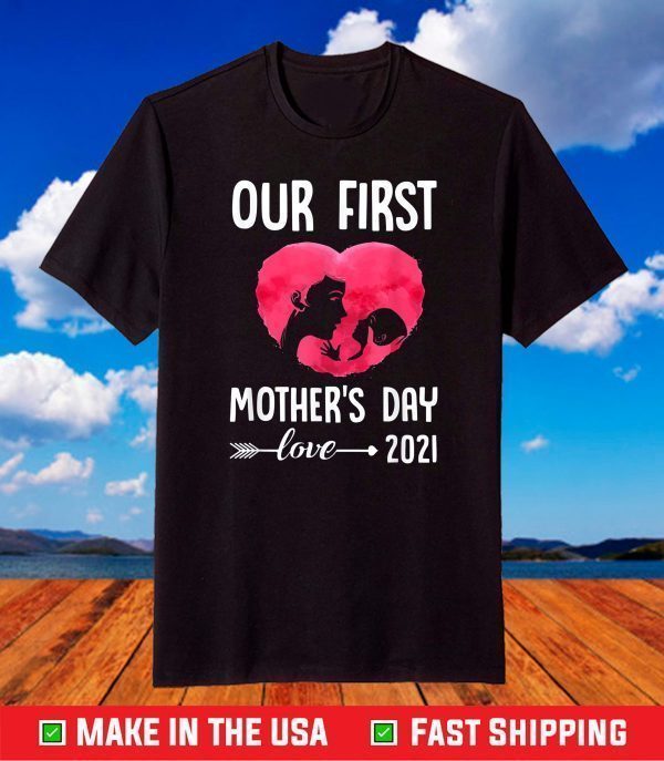 Our First Mother's Day 2021 T-Shirt