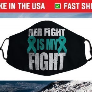 Ovarian Cancer Support Her Fight Is My Fight Teal Ribbon Face Mask