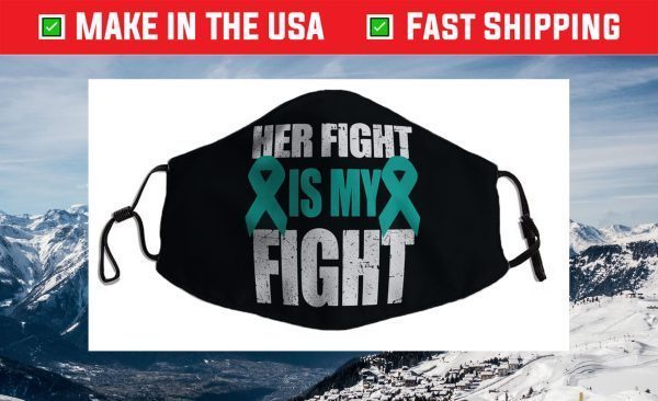 Ovarian Cancer Support Her Fight Is My Fight Teal Ribbon Face Mask