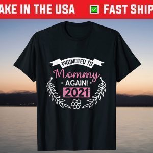 Promoted To Mommy Again 2021 Gift Proud Mom T-Shirt