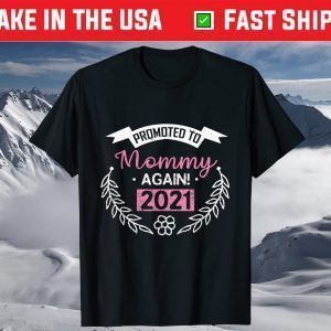 Promoted To Mommy Again 2021 Gift Proud Mom T-Shirt