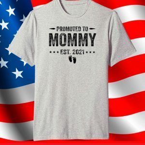 Promoted to Mommy Shirt 2021 Mom Mothers Day T-Shirt