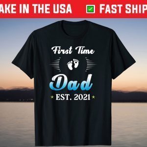 Proud First Time Dad 2021 Shirt-Baby Feet Daddy Fathers Day T-Shirt