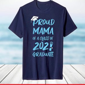 Proud Mama Of A Class Of 2021 Shirt Mom Grandma Graduation T-Shirt