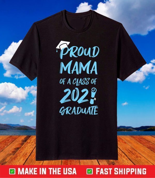 Proud Mama Of A Class Of 2021 Shirt Mom Grandma Graduation T-Shirt