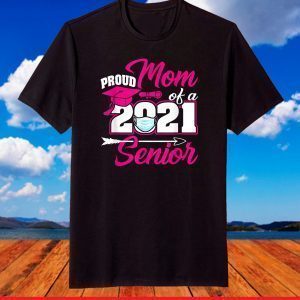 Proud Mom Of A 2021 Face Mask Senior Graduation For Him Her T-Shirt