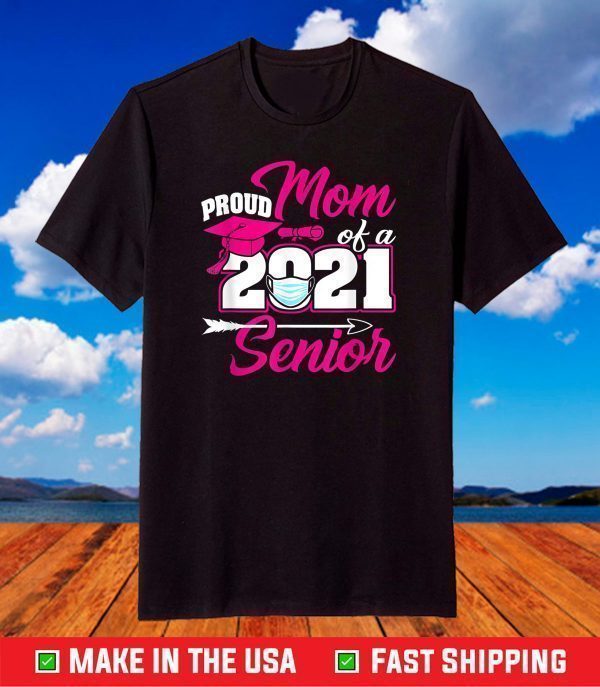 Proud Mom Of A 2021 Face Mask Senior Graduation For Him Her T-Shirt