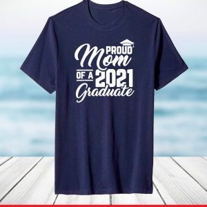 Proud Mom Of A 2021 Graduate Cool Mother Graduation T-Shirt