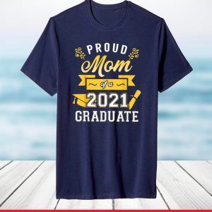 Proud Mom Of A 2021 Graduate Funny Graduate 2021 Mothers Day T-Shirt